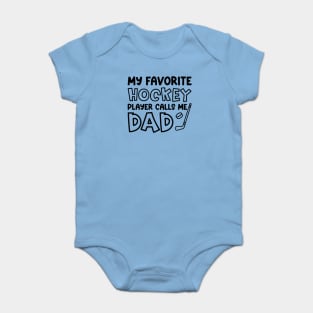 My Favorite Hockey Player Calls Me Dad Ice Hockey Field Hockey Cute Funny Baby Bodysuit